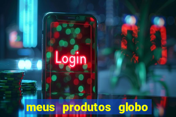 meus produtos globo com pagamento